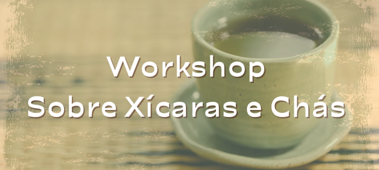 Workshop Sobre Xícaras e Chás