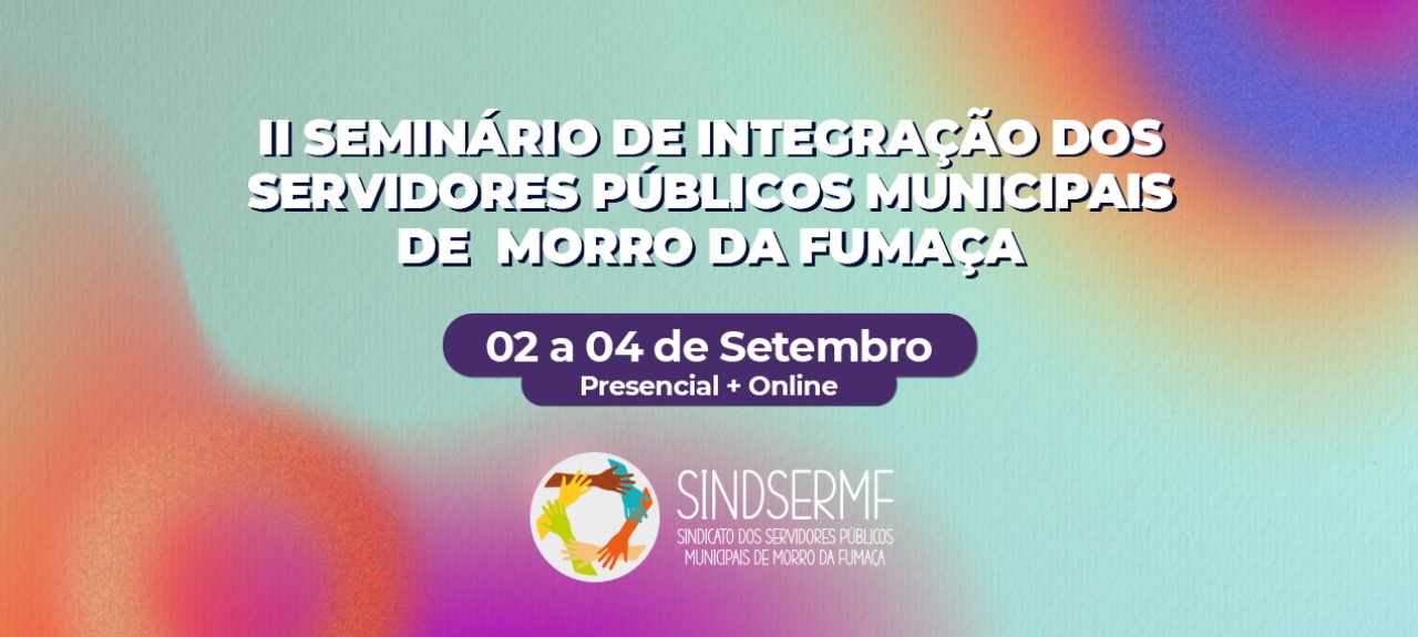 II Seminário de Integração dos Servidores Públicos Municipais de Morro da Fumaça