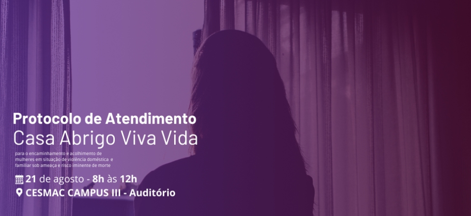 Agosto Lilás: Lançamento do Protocolo de Atendimento da Casa Abrigo Viva Vida