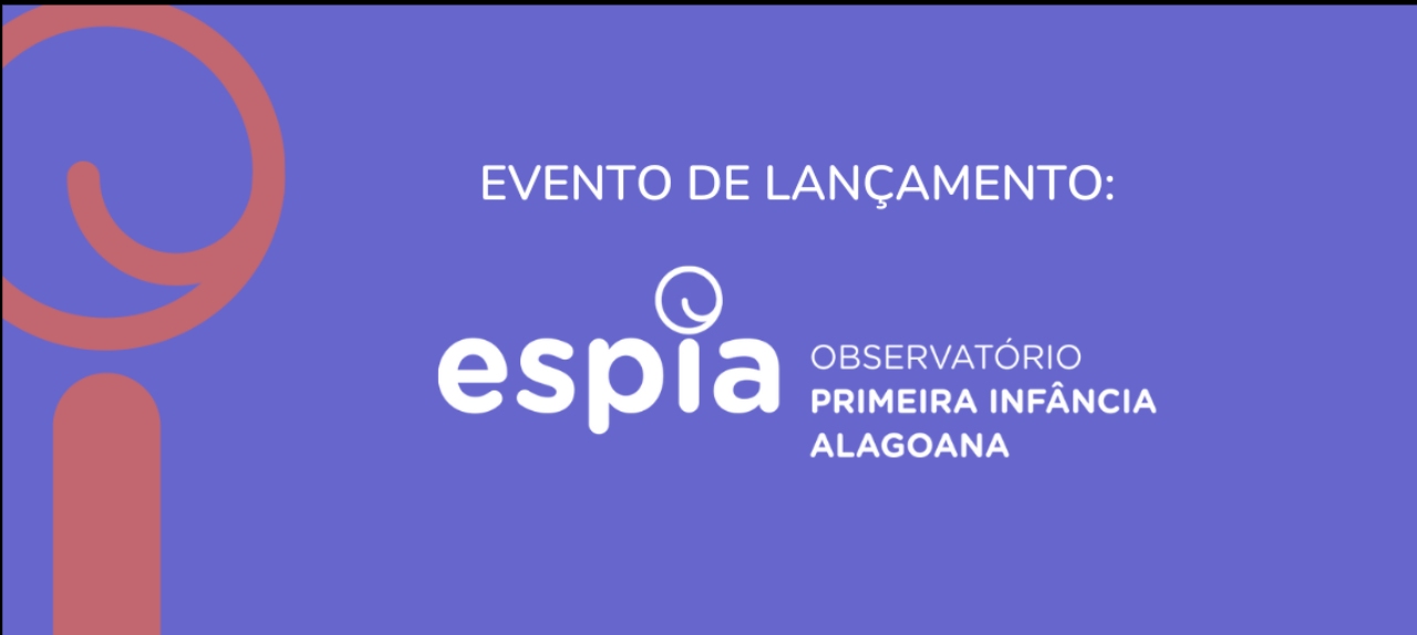 Lançamento do  Espia - Observatório da Primeira Infância em Alagoas