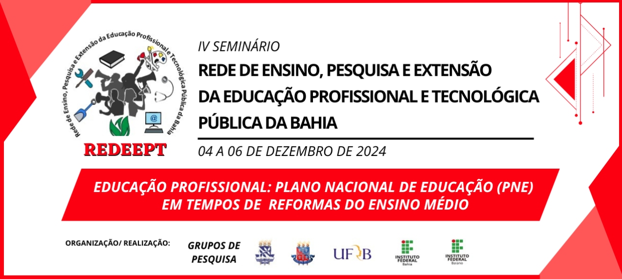 IV SEMINÁRIO DA REDE DE ENSINO, PESQUISA E EXTENSÃO DA EDUCAÇÃO PROFISSIONAL E TECNOLÓGICA PÚBLICA DA BAHIA - REDEEPT