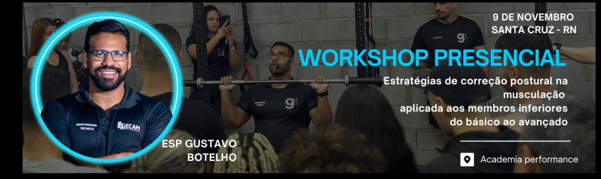 WORKSHOP PRESENCIAL EM SANTA CRUZ (RN): ESTRATÉGIAS DE CORREÇÃO POSTURAL NA MUSCULAÇÃO APLICADA AOS MEMBROS INFERIORES - TURMA 1
