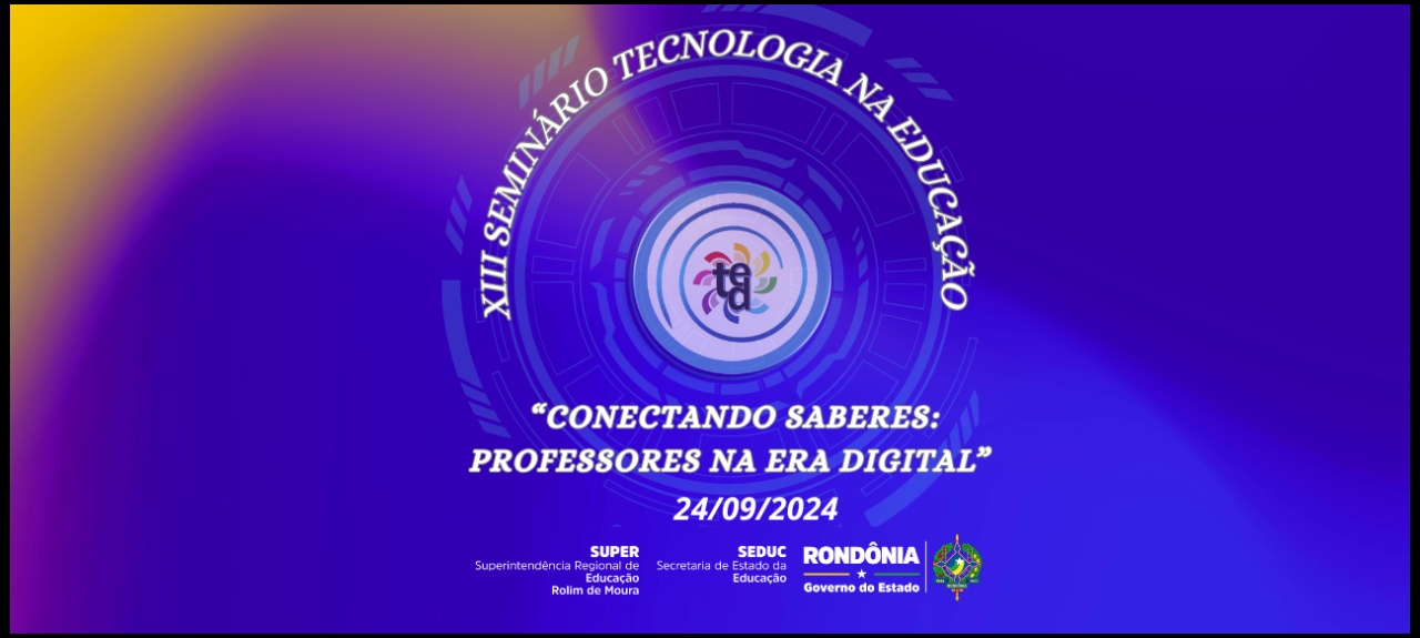 - XIII Seminário Tecnologias na Educação “Conectando Saberes: Professores na Era Digital”