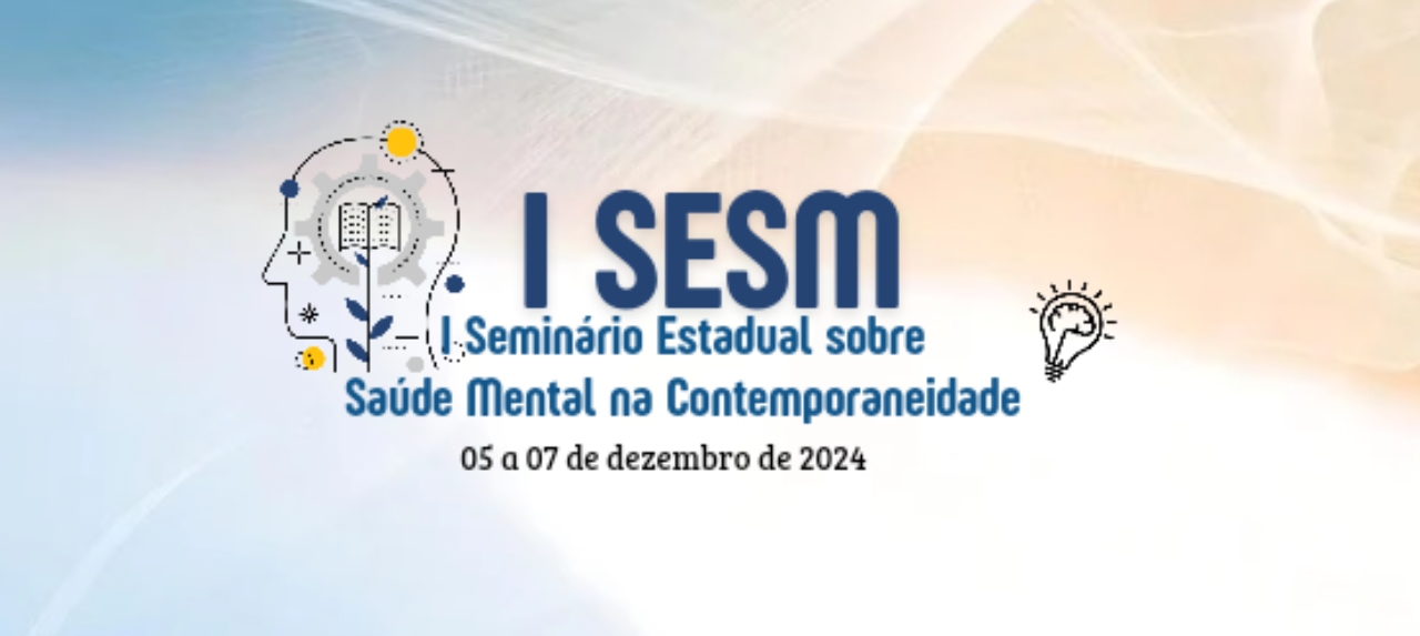 I SESM - I Seminário Estadual sobre Saúde Mental na Contemporaneidade