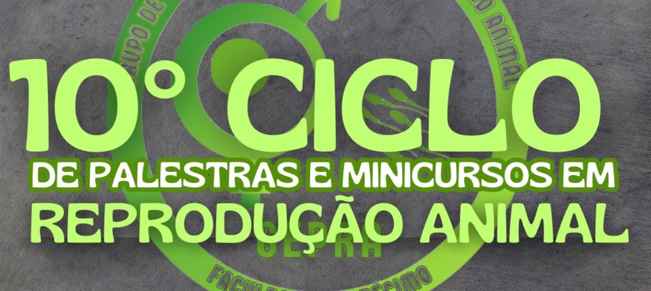 10° CICLO DE PALESTRAS E MINICURSOS EM REPRODUÇÃO ANIMAL