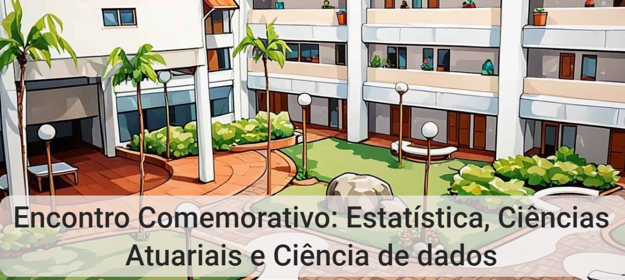 Encontro Comemorativo: Estatística, Ciências Atuariais e Ciência de Dados