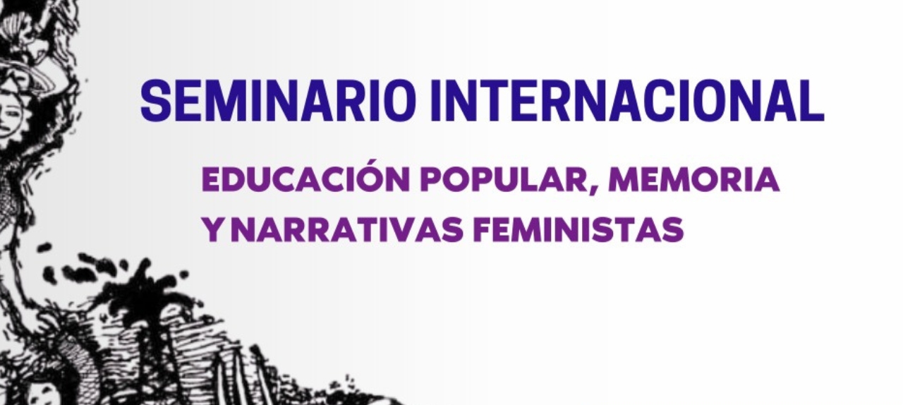 I Seminario Internacional de Educación Popular, Memoria y Narrativas Feministas/I Seminário Internacional sobre Educação Popular, Memória e Narrativas Feministas