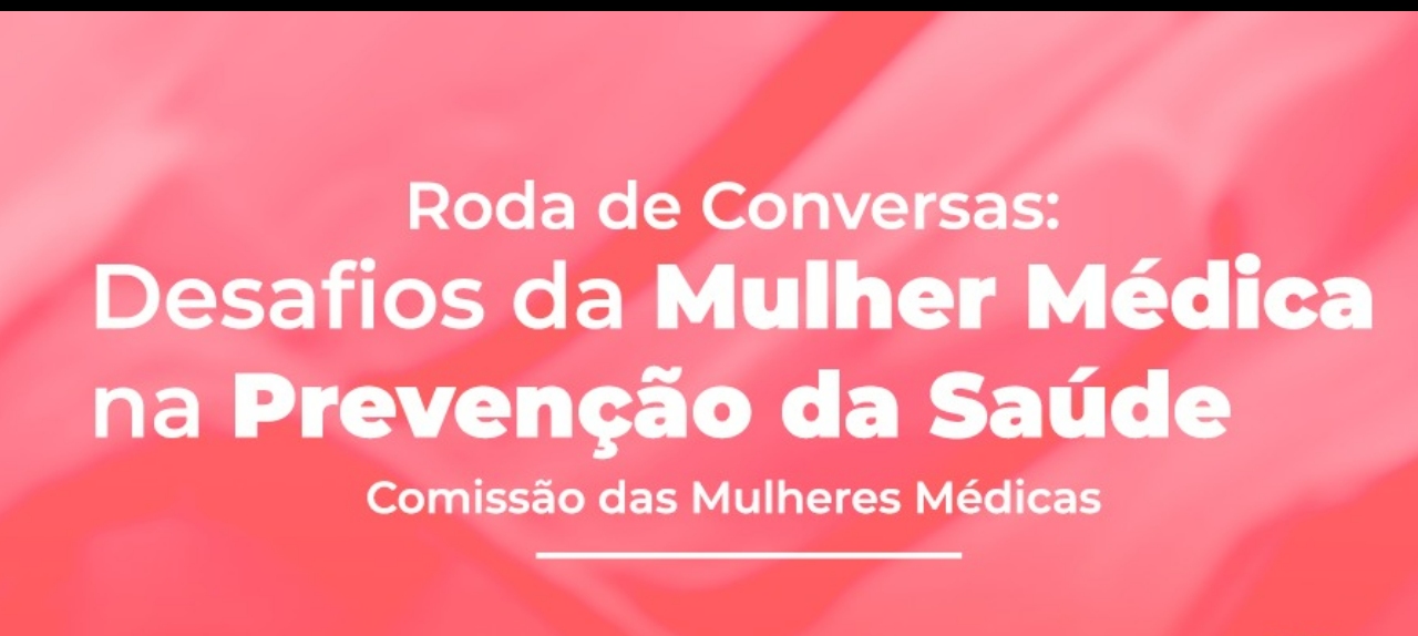 Roda de Conversas: Desafio da Mulher Médica na Prevenção da Saúde