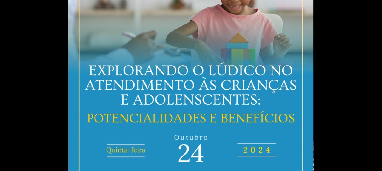 Explorando o Lúdico no Atendimento às Crianças e Adolescentes: Potencialidades e Benefícios