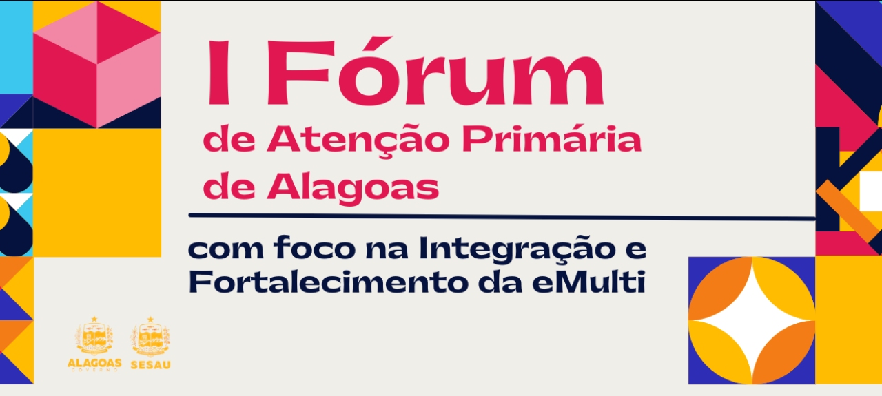 I Fórum de Atenção Primária de Alagoas com foco na Integração e Fortalecimento da eMulti