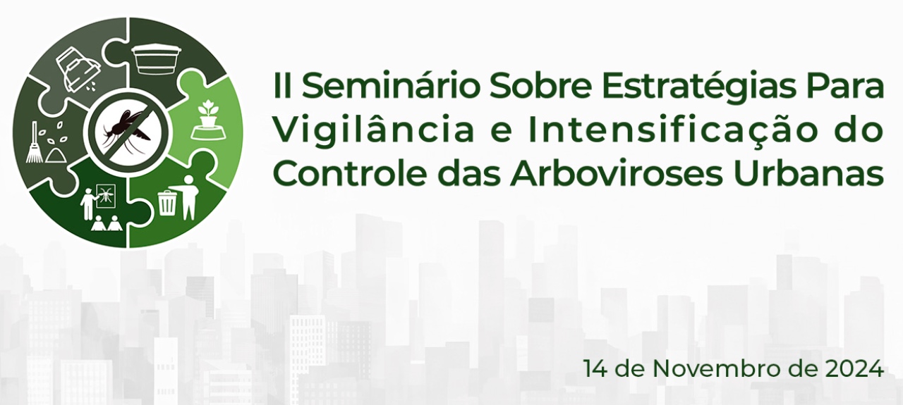 II Seminário sobre Estratégias para Vigilância e intensificação do Controle das Arboviroses Urbanas