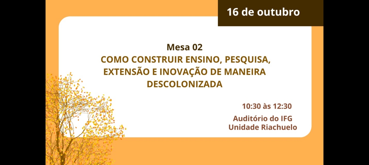 MESA 02: COMO CONSTRUIR ENSINO, PESQUISA, EXTENSÃO E INOVAÇÃO DE MANEIRA DESCOLONIZADA