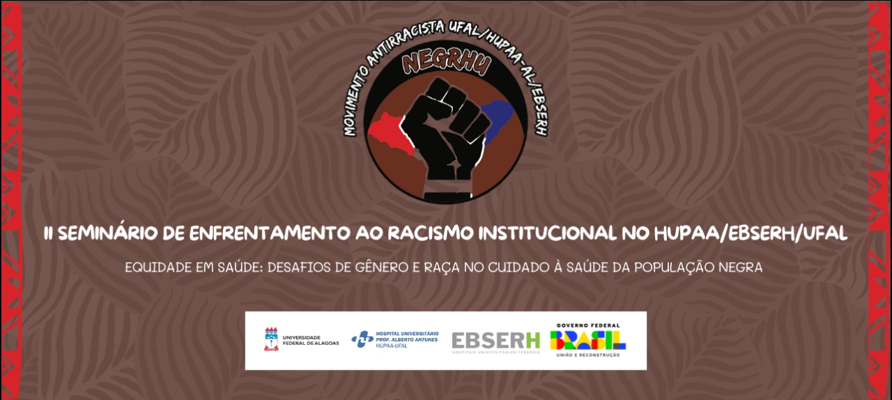 II Seminário de Enfrentamento ao Racismo Institucional no HUPAA/EBSERH/UFAL