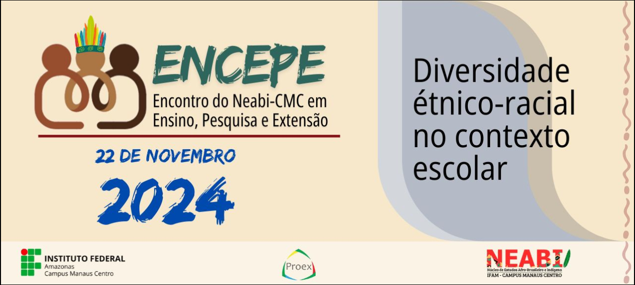 Encontro do NEABI-CMC em Ensino, Pesquisa e Extensão (ENCEPE 2024)