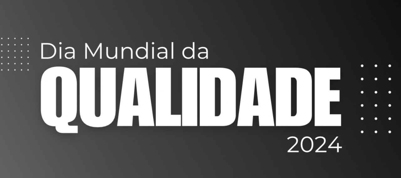 DIA MUNDIAL DA QUALIDADE - 2024