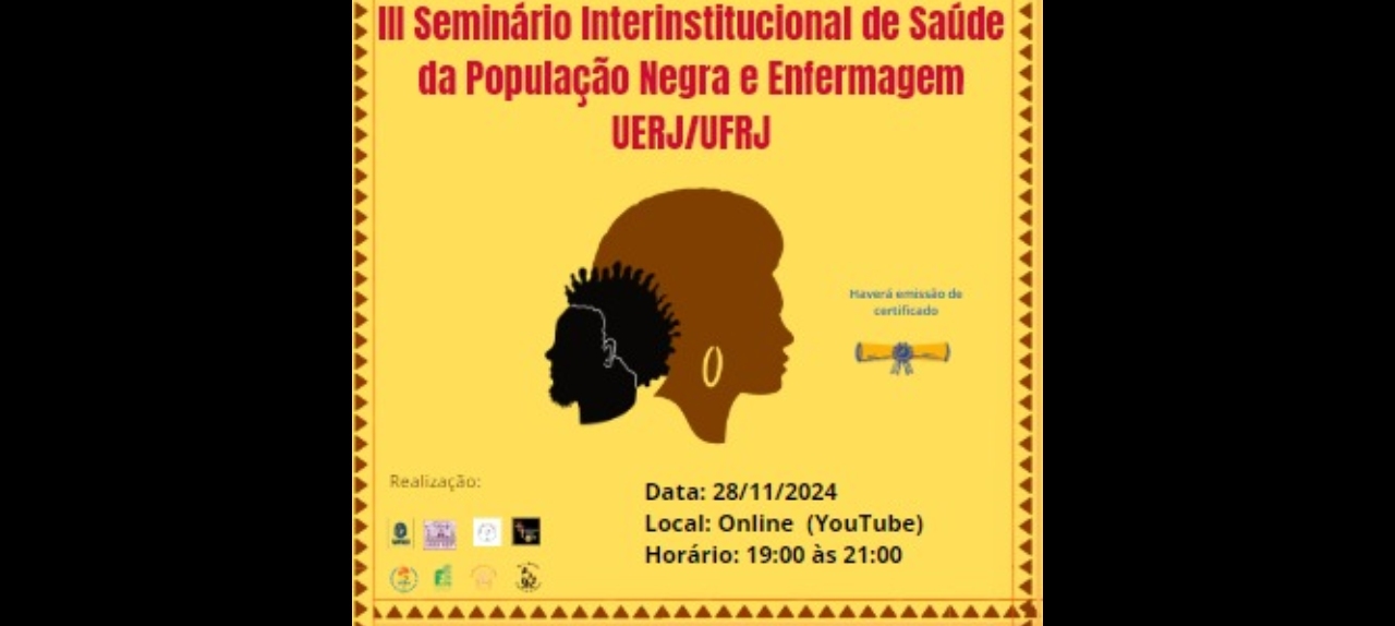 III Seminário Interinstitucional de Saúde da População Negra e Enfermagem UERJ/UFRJ.