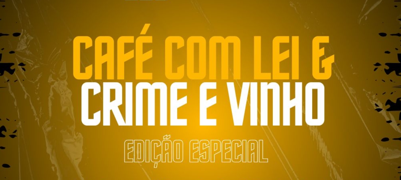 Café com Lei & Crime e vinho - Edição especial