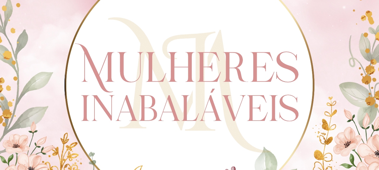 Mentoria Mulheres Inabaláveis - Ciclos ressignificados, vidas transformadas.