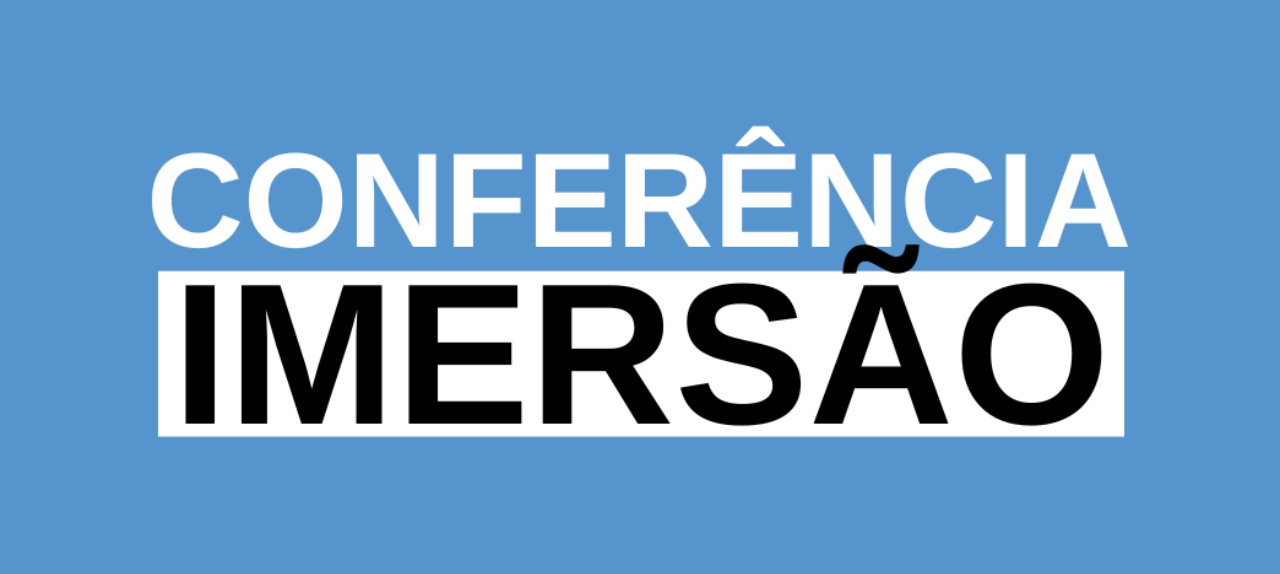 CONFERÊNCIA IMERSÃO