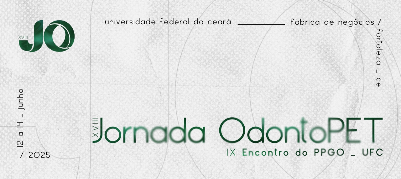 XVIII Jornada OdontoPET e IX Encontro do Programa de Pós-graduação em Odontologia da Universidade Federal do Ceará