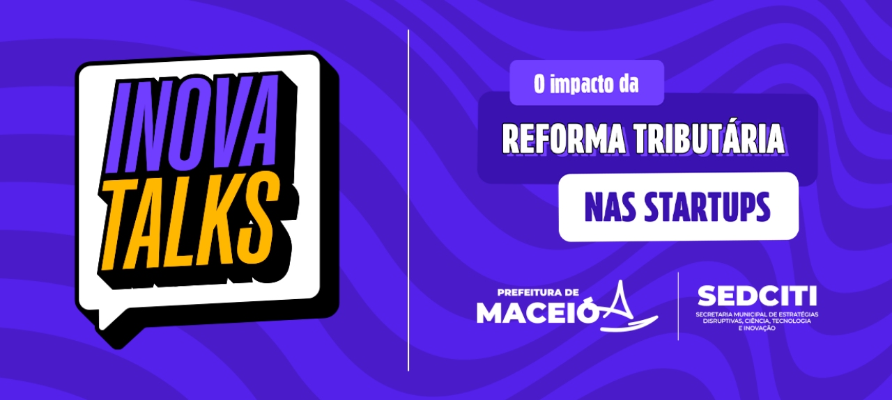 Inova Talks 3: O impacto da Reforma Tributária nas Startups