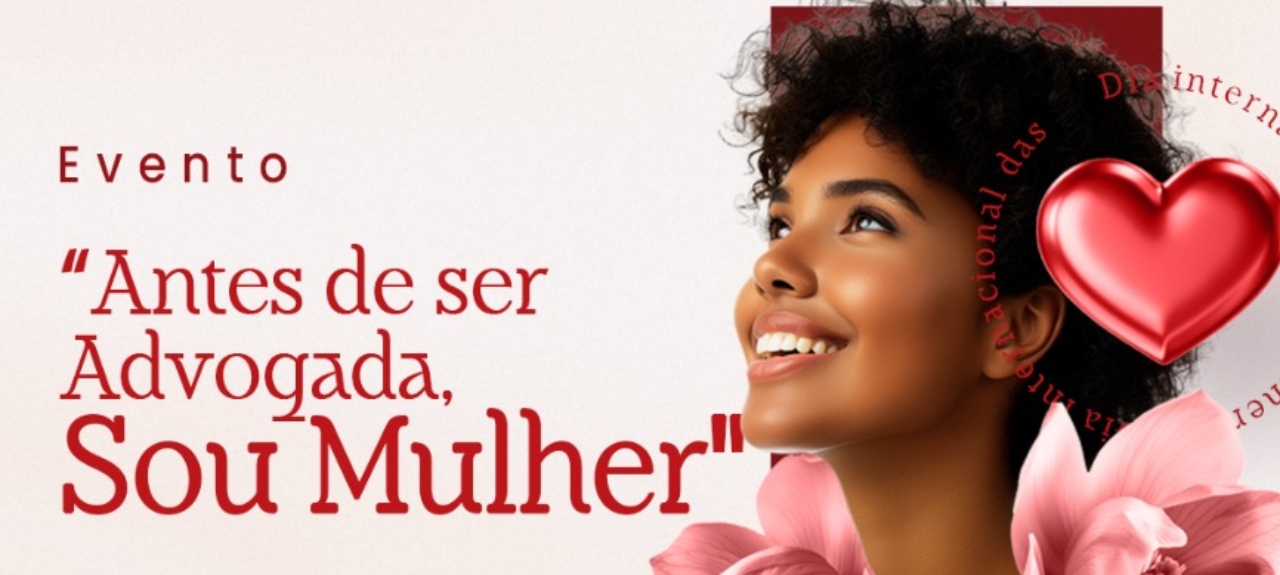 ANTES DE SER ADVOGADA, EU SOU MULHER