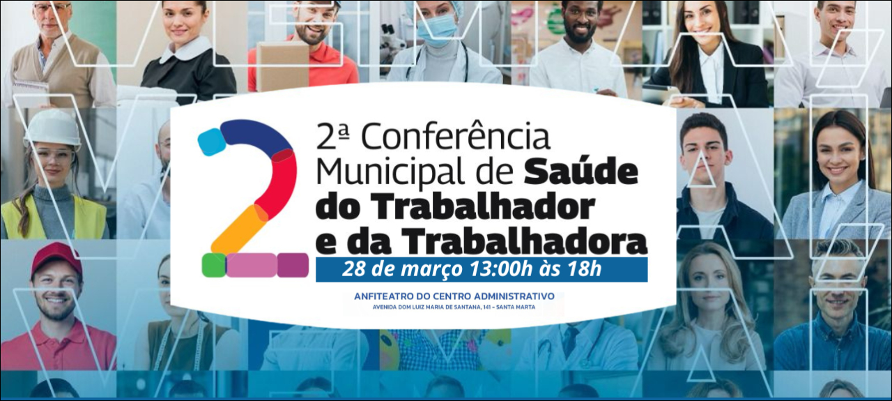 Segunda Conferência Municipal  de Saúde do Trabalhador e da Trabalhadora  -  28 Março  das 13h às 18h