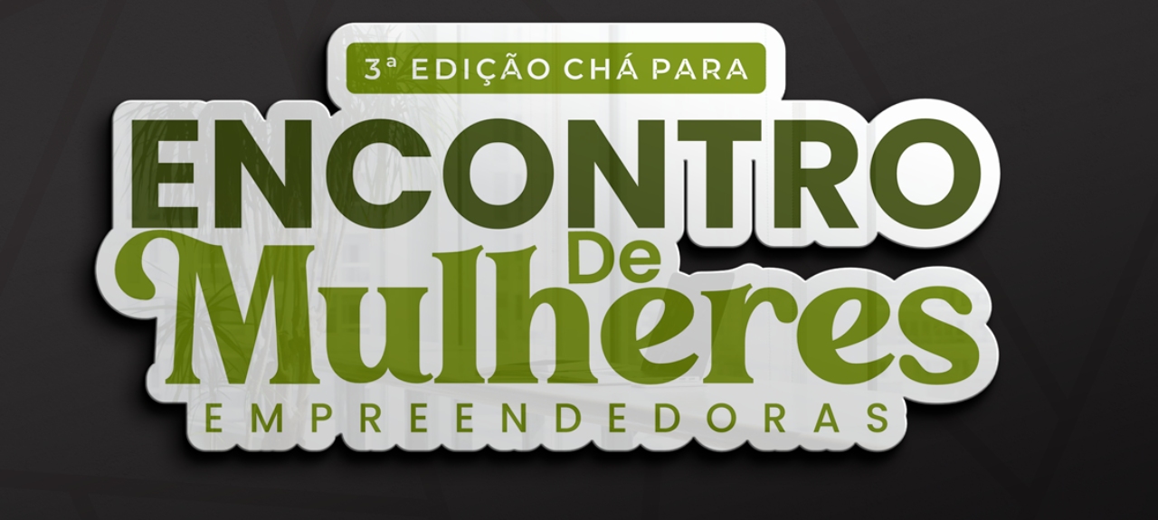 3ª EDIÇÃO DO CHÁ DE MULHERES EMPREENDEDORAS 2025