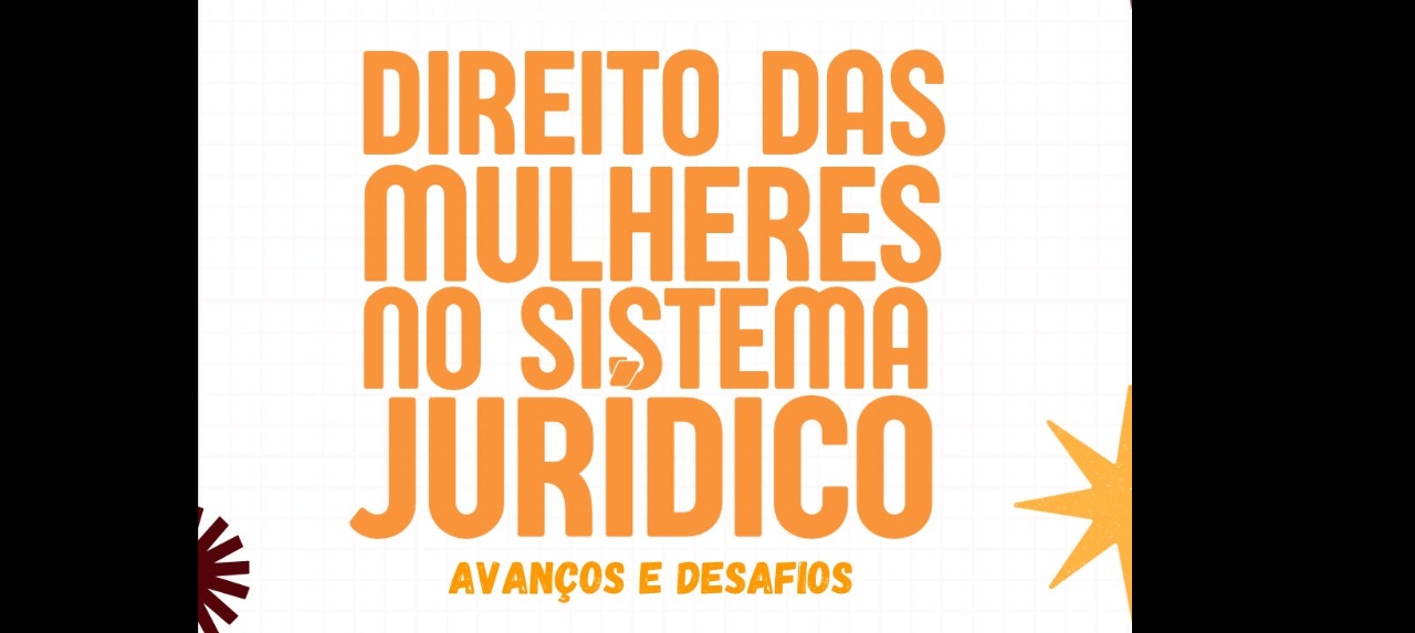 Direito das Mulheres no Sistema Jurídico: Avanços e Desafios
