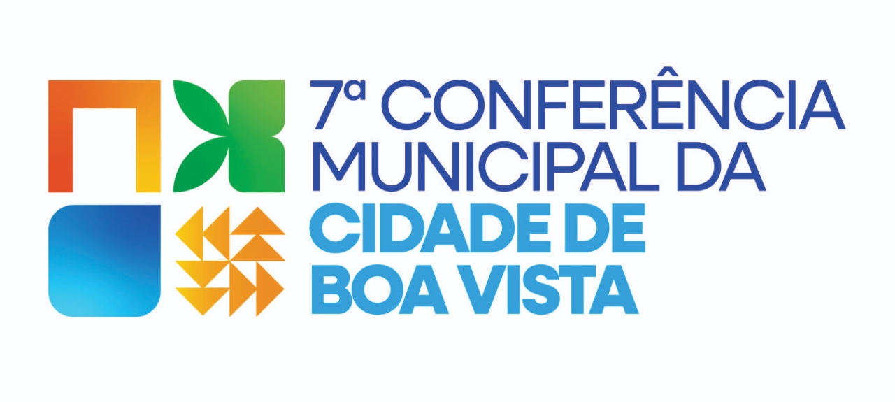 7ª CONFERÊNCIA MUNICIPAL DA CIDADE DE BOA VISTA