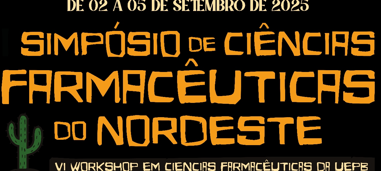 I SIMPÓSIO DE CIÊNCIAS FARMACÊUTICAS DO NORDESTE + VI Workshop do Programa de Pós-Graduação em Ciências Farmacêuticas da UEPB