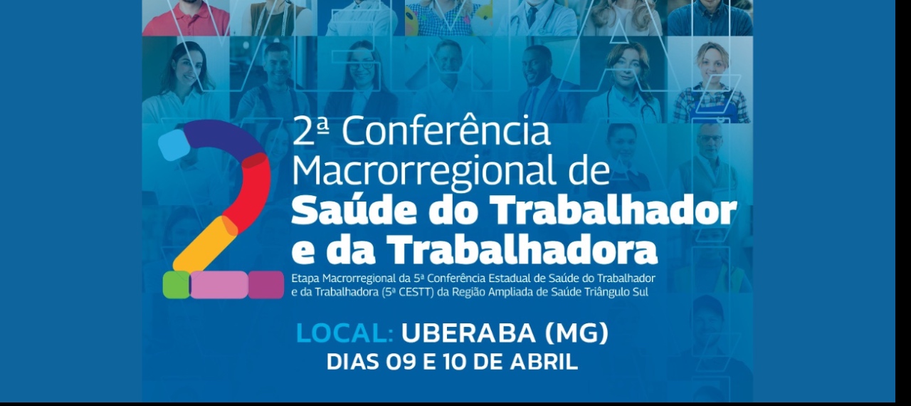 2ª Conferência Macrorregional  Triângulo Sul de Saúde do Trabalhador e da Trabalhadora.