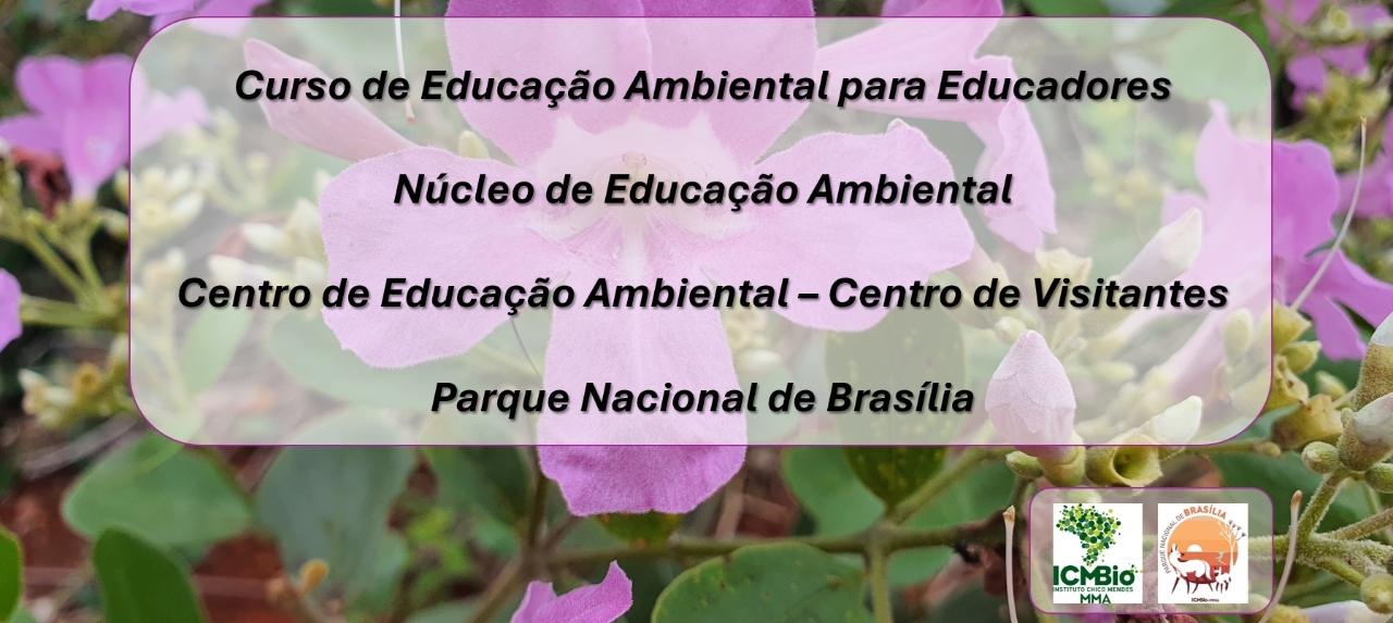Curso de Educação Ambiental para Educadores - Parque Nacional de Brasília (NEA PNB)