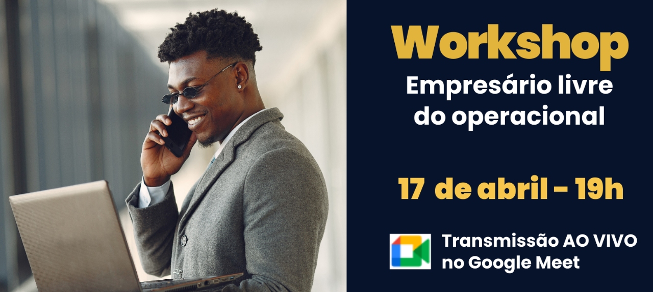 Workshop: Empresário Livre do Operacional