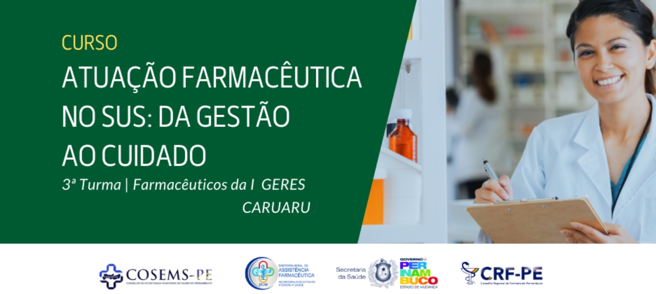 ATUAÇÃO FARMACÊUTICA NO SUS: DA GESTÃO AO CUIDADO |  5ª TURMA - I GERES - Caruaru