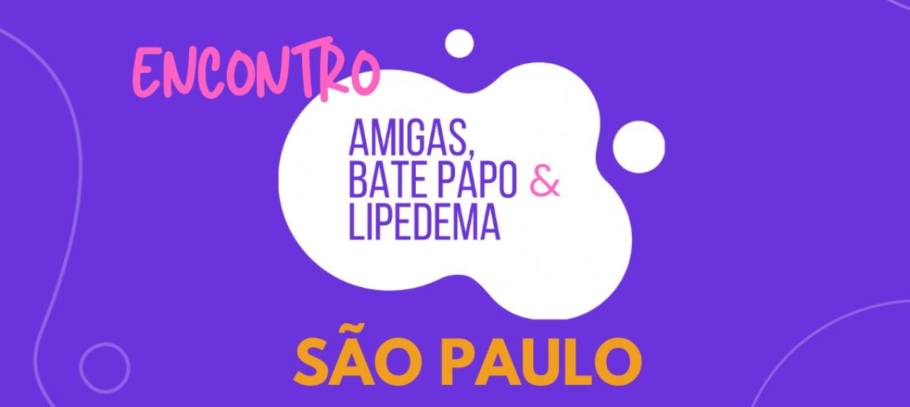 Encontro Amigas, Bate Papo & Lipedema SÃO PAULO 2025
