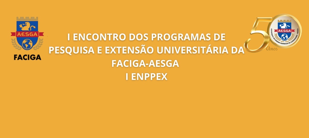 I ENCONTRO DOS PROGRAMAS DE PESQUISA E EXTENSÃO UNIVERSITÁRIA DA FACIGA-AESGA  I ENPPEX