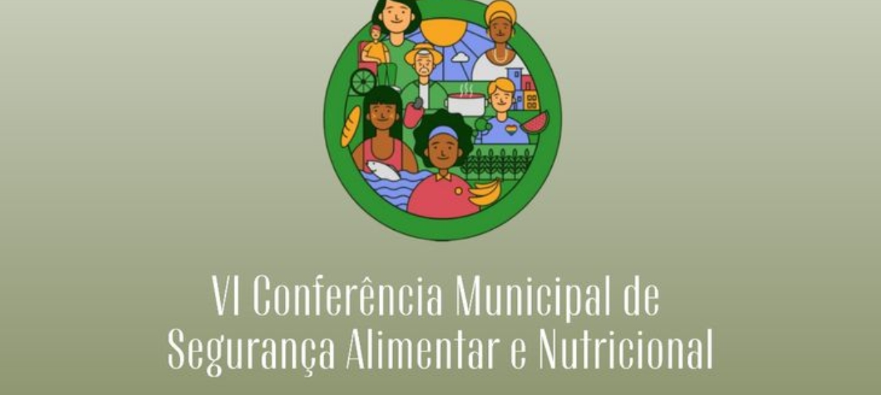 VI Conferência Municipal de Segurança Alimentar e Nutricional