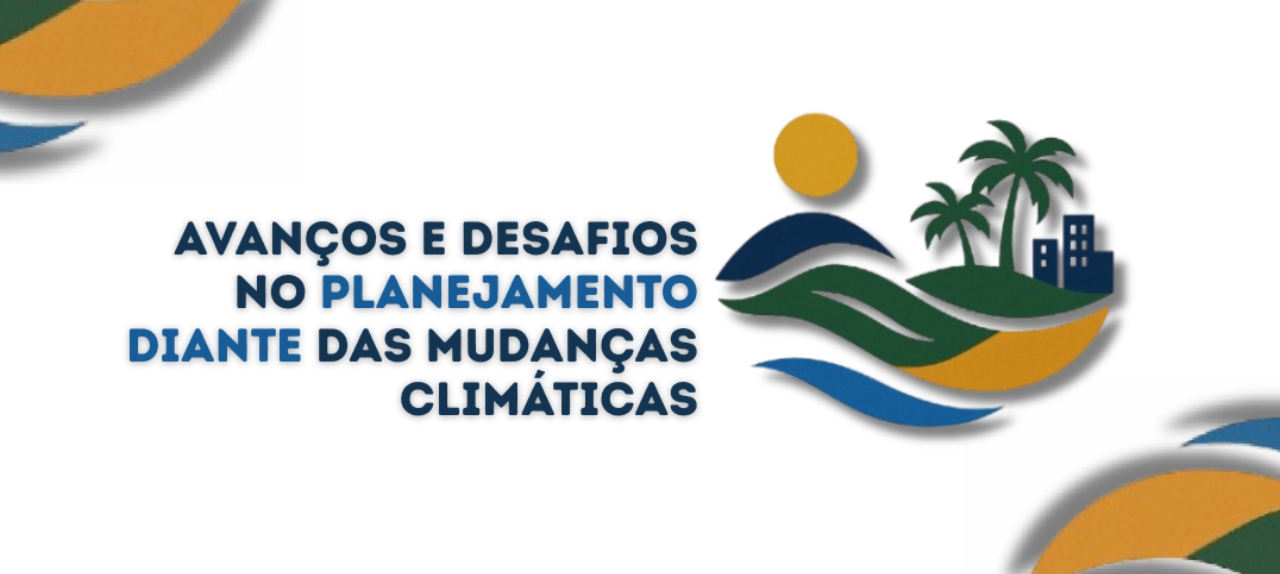 II SEMINÁRIO DE PESQUISA: AVANÇOS E DESAFIOS NO PLANEJAMENTO DIANTE  DAS MUDANÇAS CLIMÁTICAS