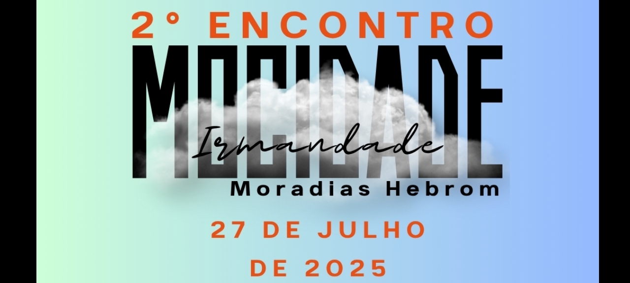 2° Encontro da Mocidade e Irmandade - Moradias Hebrom 2025