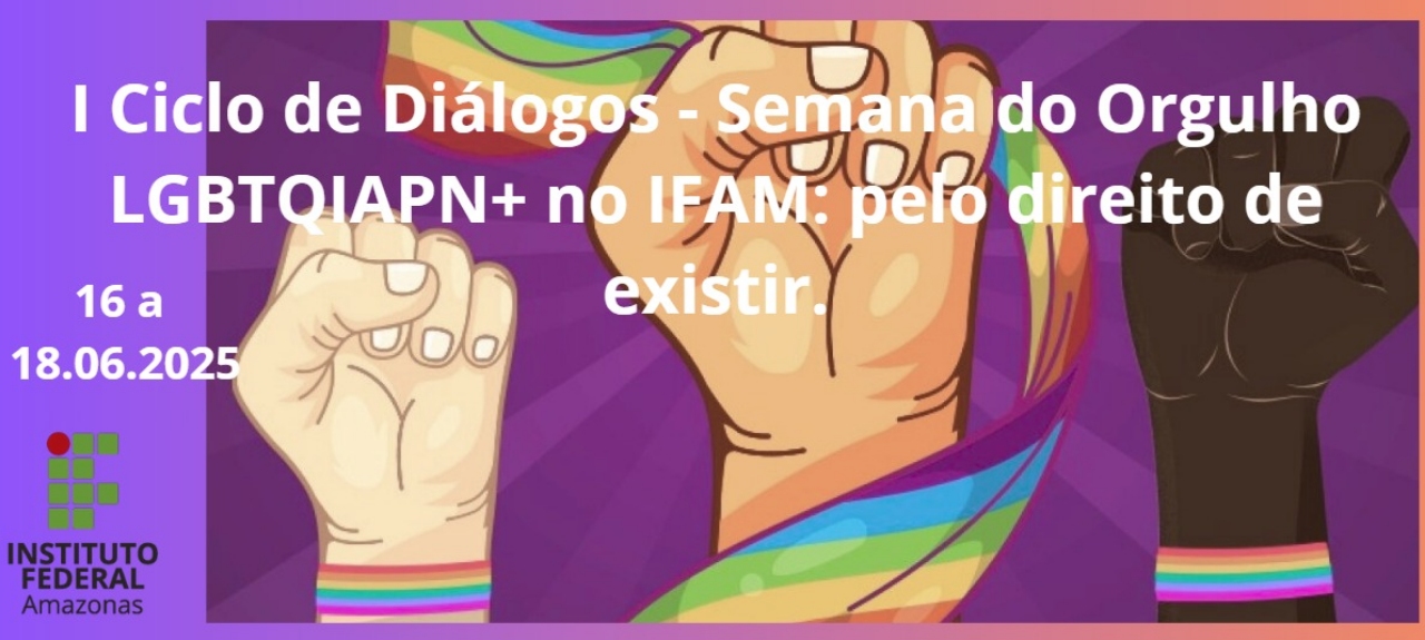 I Ciclo de Diálogos -  Semana do Orgulho LGBTQIAPN+ no IFAM: pelo direito de existir.