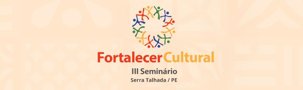 III SEMINÁRIO DO PROJETO FORTALECER CULTURAL