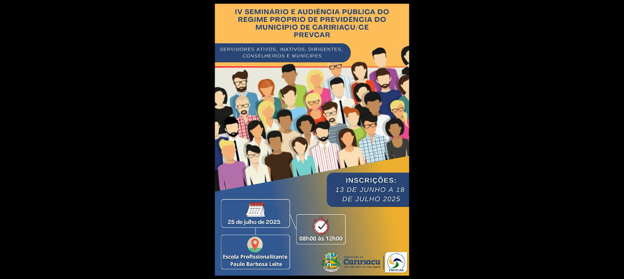 IV SEMINÁRIO E AUDIÊNCIA PUBLICA DO REGIME DE PREVIDÊNCIA SOCIAL DO MUNICÍPIO DE CARIRIAÇU/CE - PREVCAR - 25 de julho