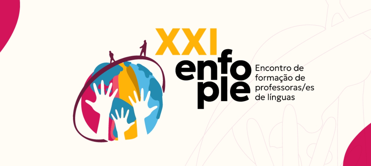 XXI ENCONTRO DE FORMAÇÃO DE PROFESSORAS/ES DE LÍNGUAS (ENFOPLE)