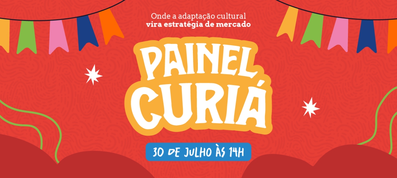 Painel Curiá: onde a adaptação cultural vira estratégia de mercado