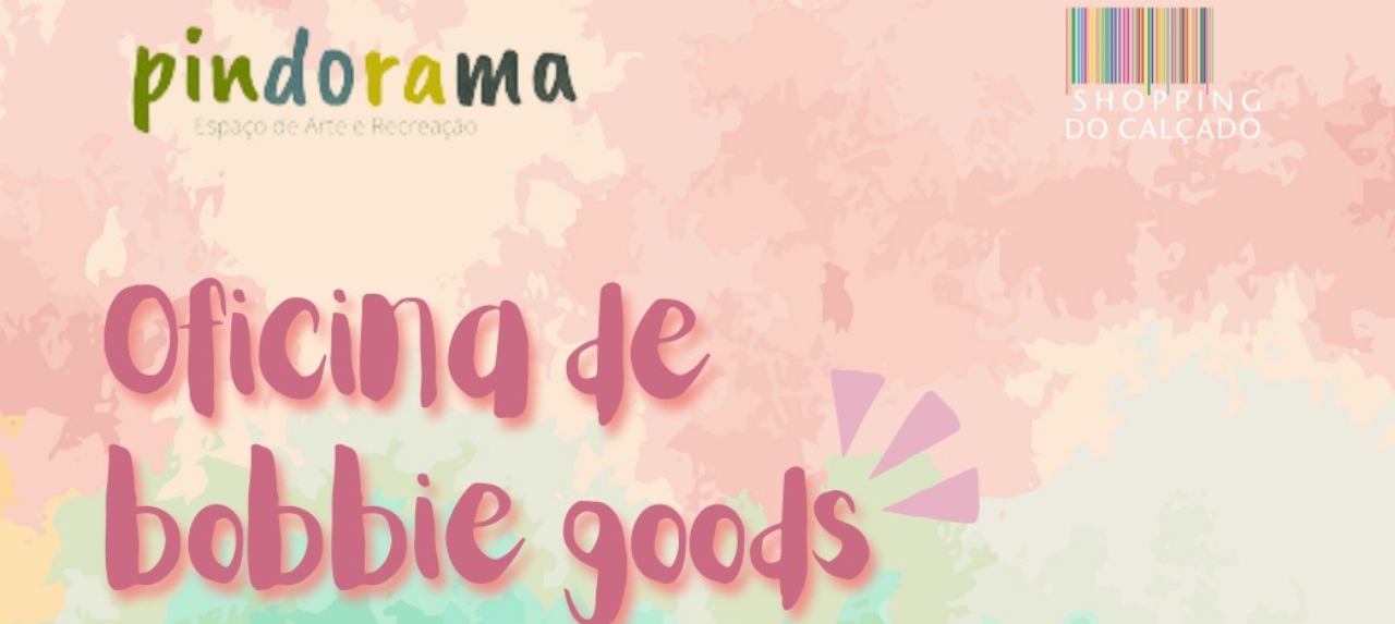 OFICINA DE BOBBIE GOODS - SHOPPING DO CALÇADO
