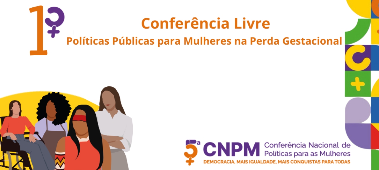1ª Conferência livre - Políticas Públicas para Mulheres na Perda Gestacional