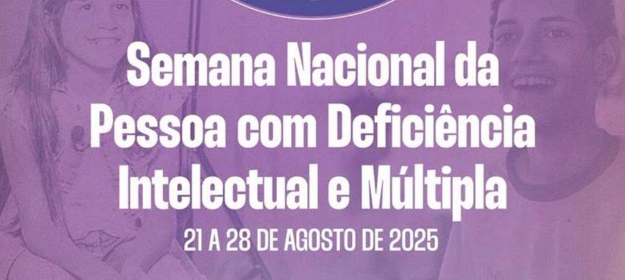 SEMANA NACIONAL DA PESSOA COM DEFICIENCIA  INTELECTUAL E MÚLTIPLA: Deficiência não define. Oportunidade transforma. Inclua nossa voz!