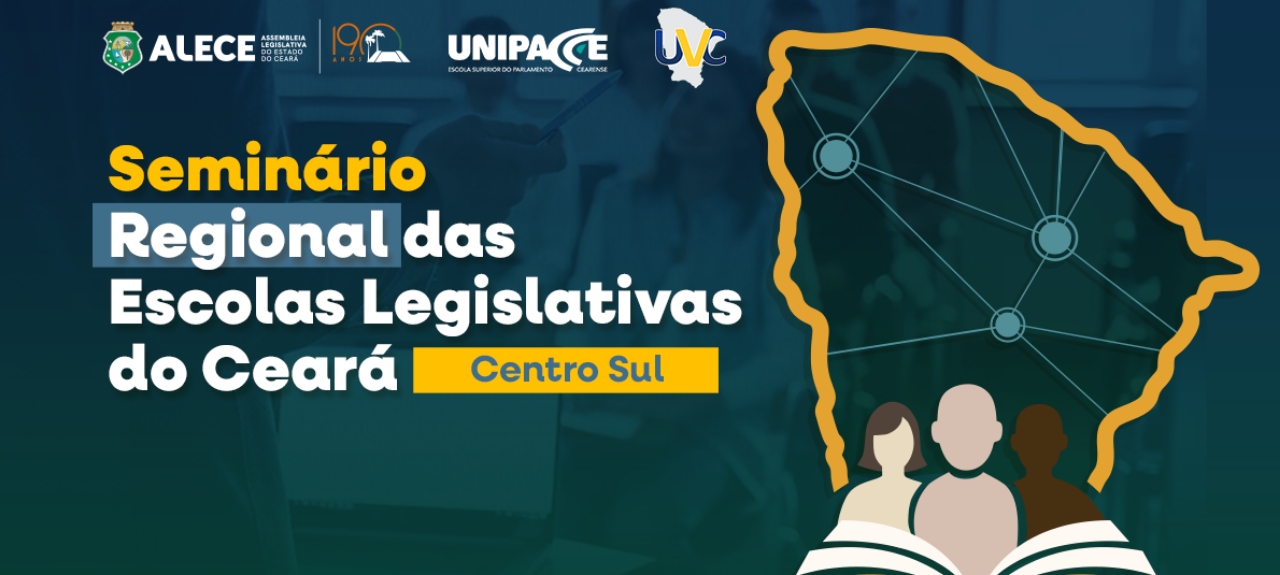 SEMINÁRIO REGIONAL DAS ESCOLAS LEGISLATIVAS DO CEARÁ –  CENTRO SUL