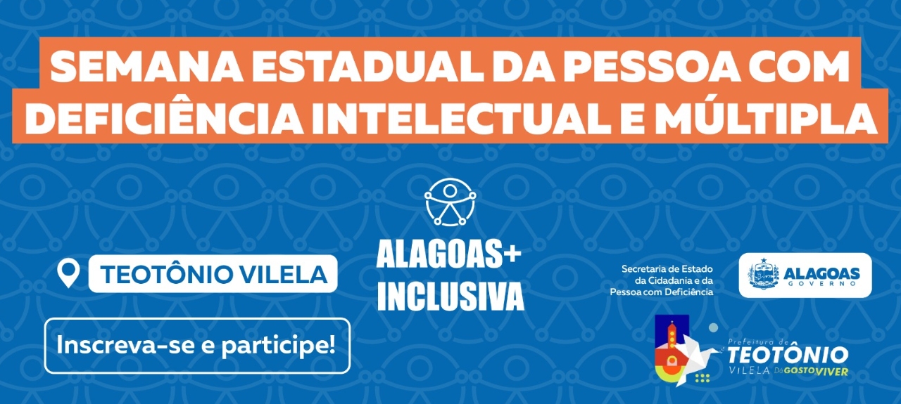 Alagoas + Inclusiva - Semana Estadual da Pessoa com Deficiência Intelectual e Múltipla -  Edição Teotônio Vilela